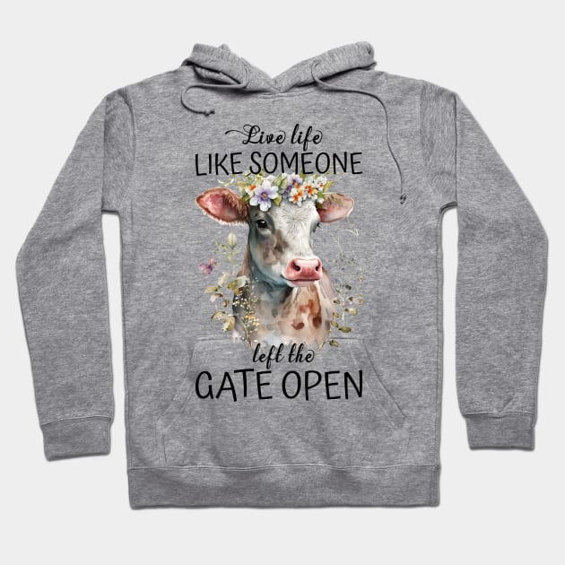 Live Life Like Someone Left The Gate Open Cow Lovers Hoodie by reginaturner